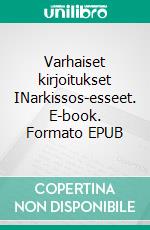 Varhaiset kirjoitukset INarkissos-esseet. E-book. Formato EPUB ebook