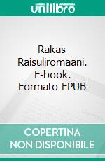 Rakas Raisuliromaani. E-book. Formato EPUB ebook