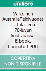 Valkoinen AustraliaTeinivuodet siirtolaisena 70-luvun Australiassa. E-book. Formato EPUB ebook