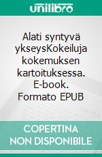 Alati syntyvä ykseysKokeiluja kokemuksen kartoituksessa. E-book. Formato EPUB ebook