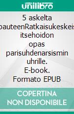 5 askelta vapauteenRatkaisukeskeisen itsehoidon opas parisuhdenarsismin uhrille. E-book. Formato EPUB ebook