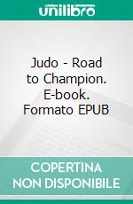 Judo - Road to Champion. E-book. Formato EPUB ebook