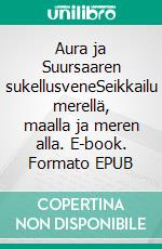 Aura ja Suursaaren sukellusveneSeikkailu merellä, maalla ja meren alla. E-book. Formato EPUB ebook