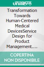 Transformation Towards Human-Centered Medical DevicesService Design for Product Management. E-book. Formato EPUB ebook