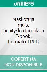 Maskottija muita jännityskertomuksia. E-book. Formato EPUB ebook