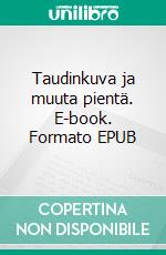 Taudinkuva ja muuta pientä. E-book. Formato EPUB ebook