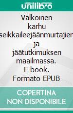 Valkoinen karhu seikkaileejäänmurtajien ja jäätutkimuksen maailmassa. E-book. Formato EPUB ebook