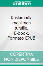 Kaskimailta maailman turuille. E-book. Formato EPUB ebook di Urho Roivanen