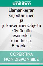 Elämänkerran kirjoittaminen ja julkaiseminenOhjeita käytännön esimerkin muodossa. E-book. Formato EPUB ebook di Salme Räsänen