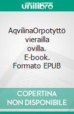 AqvilinaOrpotyttö vierailla ovilla. E-book. Formato EPUB ebook di Riitta Lumijärvi