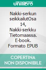 Nakki-serkun seikkailutOsa 14, Nakki-serkku Tietomaassa. E-book. Formato EPUB ebook di Hiltu Jaki