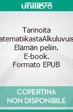 Tarinoita matematiikastaAlkuluvuista Elämän peliin. E-book. Formato EPUB ebook