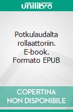 Potkulaudalta rollaattoriin. E-book. Formato EPUB ebook