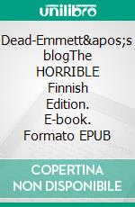 Dead-Emmett's blogThe HORRIBLE Finnish Edition. E-book. Formato EPUB ebook di Juril Moone