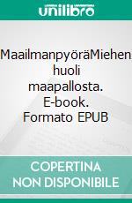 MaailmanpyöräMiehen huoli maapallosta. E-book. Formato EPUB ebook