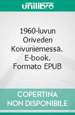 1960-luvun Oriveden Koivuniemessä. E-book. Formato EPUB ebook di Pauli Korppi