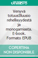 Venyvä totuusIlluusio rehellisyydestä ja monogamiasta. E-book. Formato EPUB ebook