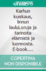 Karhun kuiskaus, linnun lauluLoruja ja tarinoita eläimistä ja luonnosta. E-book. Formato EPUB ebook di Iiris Aroniemi