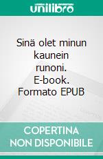 Sinä olet minun kaunein runoni. E-book. Formato EPUB ebook di Alisa Martikainen