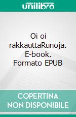 Oi oi rakkauttaRunoja. E-book. Formato EPUB ebook