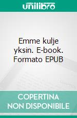 Emme kulje yksin. E-book. Formato EPUB ebook di Anna Vuori