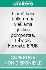 Elämä kuin palloa mua vieElämä joskus pompottaa. E-book. Formato EPUB ebook di Eino Vuoluterä