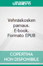 Vehnäskosken pamaus. E-book. Formato EPUB ebook