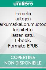 Eemelin autojen karkumatkaLorumuotoon kirjoitettu lasten satu. E-book. Formato EPUB ebook di Anneli Heimola