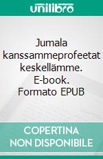 Jumala kanssammeprofeetat keskellämme. E-book. Formato EPUB ebook