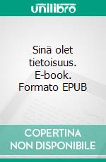 Sinä olet tietoisuus. E-book. Formato EPUB