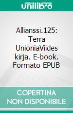 Allianssi.125: Terra UnioniaViides kirja. E-book. Formato EPUB ebook di Raita Jauhiainen