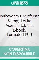 Pupukevennys!!?Jefersson &amp; Leuka Aseman takana. E-book. Formato EPUB ebook