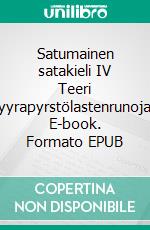 Satumainen satakieli IV Teeri lyyrapyrstölastenrunoja. E-book. Formato EPUB ebook di Tuomas Väätäinen