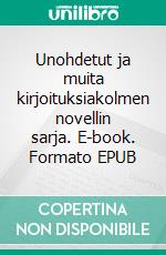 Unohdetut  ja muita kirjoituksiakolmen novellin sarja. E-book. Formato EPUB ebook di Helli Karimus