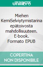 Miehen KemiSelviytymistarina epätoivosta mahdollisuuteen. E-book. Formato EPUB ebook