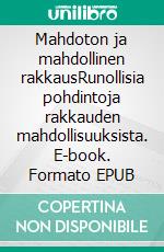 Mahdoton ja mahdollinen rakkausRunollisia pohdintoja rakkauden mahdollisuuksista. E-book. Formato EPUB ebook di Hannu Virta