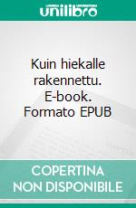 Kuin hiekalle rakennettu. E-book. Formato EPUB ebook di Max Olari