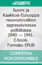 Suomi ja Kaakkois-Eurooppa neuvostovaltion aggressiivisessa politiikassa 1940 — 1941. E-book. Formato EPUB ebook