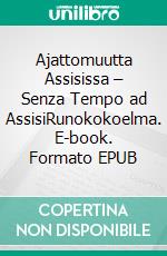 Ajattomuutta Assisissa – Senza Tempo ad AssisiRunokokoelma. E-book. Formato EPUB ebook