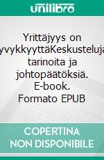 Yrittäjyys on kyvykkyyttäKeskusteluja, tarinoita ja johtopäätöksiä. E-book. Formato EPUB ebook