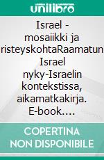 Israel - mosaiikki ja risteyskohtaRaamatun Israel nyky-Israelin kontekstissa, aikamatkakirja. E-book. Formato EPUB ebook