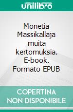 Monetia Massikallaja muita kertomuksia. E-book. Formato EPUB ebook