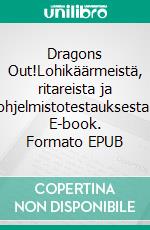 Dragons Out!Lohikäärmeistä, ritareista ja ohjelmistotestauksesta. E-book. Formato EPUB ebook
