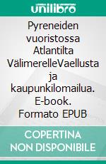 Pyreneiden vuoristossa Atlantilta VälimerelleVaellusta ja kaupunkilomailua. E-book. Formato EPUB ebook