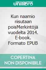 Kun naamio riisutaan poisMerkintöjä vuodelta 2014. E-book. Formato EPUB ebook di Sami Antero Nygrén