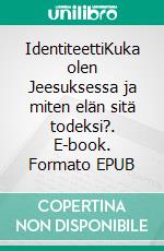 IdentiteettiKuka olen Jeesuksessa ja miten elän sitä todeksi?. E-book. Formato EPUB ebook