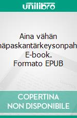 Aina vähän tyhmäpaskantärkeysonpahasta. E-book. Formato EPUB ebook