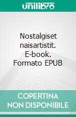 Nostalgiset naisartistit. E-book. Formato EPUB ebook di Aulis Antamaa