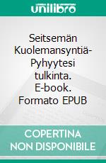 Seitsemän Kuolemansyntiä- Pyhyytesi tulkinta. E-book. Formato EPUB ebook