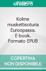 Kolme muskettisoturia Euroopassa. E-book. Formato EPUB